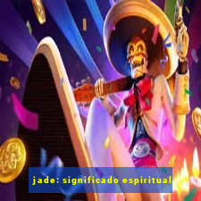 jade: significado espiritual